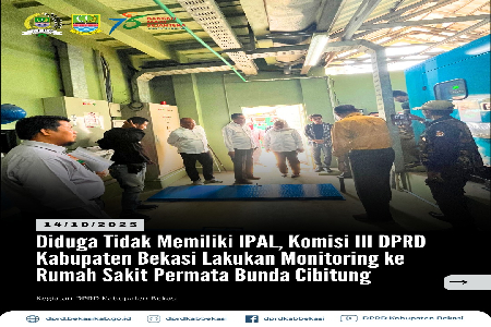 Komisi III DPRD Kabupaten Bekasi melakukan monitoring ke Rumah Sakit Permata Bunda, Kecamatan Cibitung, pada Selasa (14/10/2025), dalam rangka menindaklanjuti laporan masyarakat terkait dugaan belum tersedianya Instalasi Pengolahan Air Limbah (IPAL) di ru