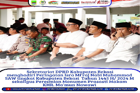 Sekretariat DPRD Kabupaten Bekasi menghadiri Peringatan Isra Mi’raj Nabi Muhammad SAW tingkat Kabupaten Bekasi Tahun 1445 H/ 2024 M, Sekaligus Peresmian Monumen Prasasti Makam KHR. Ma’mun Nawawi.