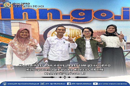 KOORDINASI DAN KONSULTASI TIM PENGELOLA JDIH DPRD KABUPATEN BEKASI KE KANTOR BPHN, KEMENKUM DAN HAM RI 