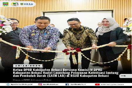 Ketua Dewan Perwakilan Rakyat Daerah (DPRD) Kabupaten Bekasi, Ade Sukron, S.H.I, M.Si  dan Ketua Komisi IV, Martina Ningsih, S.E, bersama Penjabat Bupati dan stakeholder terkait meresmikan Instalasi Diagnostic dan Intervensi Kardiovaskular Catheterization