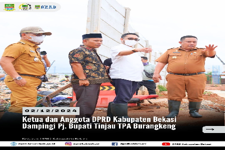 Senin (2/12/2024) Ketua dan Anggota Dewan Perwakilan Rakyat Daerah (DPRD) Kabupaten Bekasi mendampingi Penjabat Bupati Bekasi meninjau Tempat Pembuangan Akhir (TPA) Burangkeng 