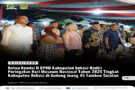 Ketua Komisi II DPRD Kab Bekasi menghadiri Peringatan Hari Museum Nasional Tahun 2025
